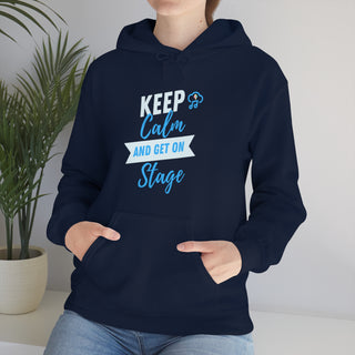 Keep Calm and Get On Stage Unisex Hooded Sweatshirt