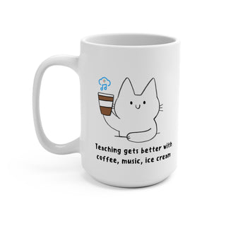 Teaching Gets Better with Coffee, Music and Ice Cream Mug 15oz